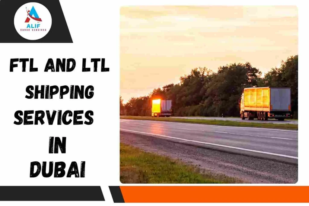 FTL and LTL Shipping Services in Dubai